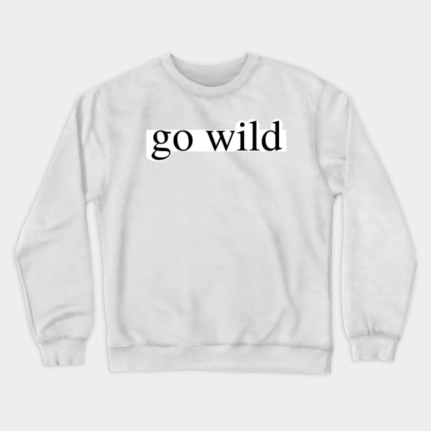 go wild Crewneck Sweatshirt by delborg